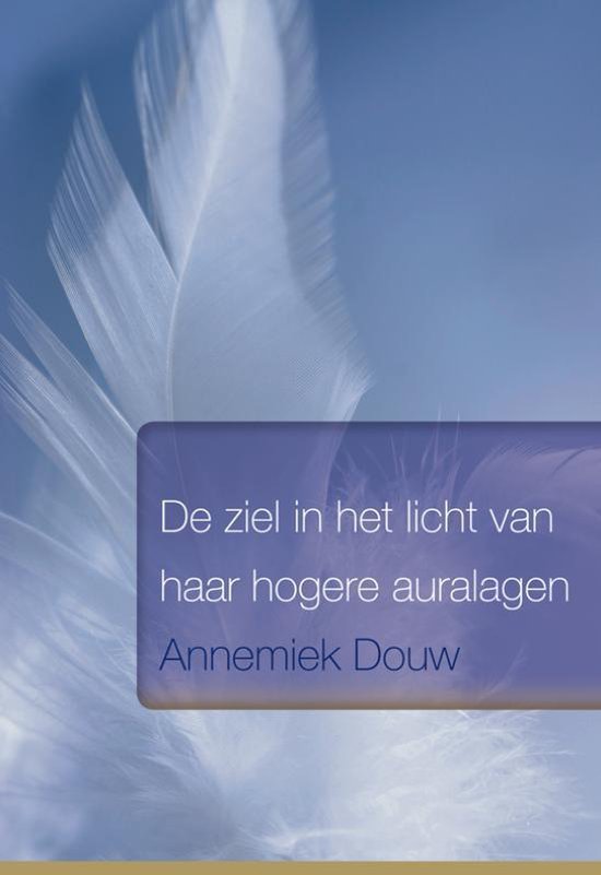 De ziel in het licht van haar hogere aura's ( Annemiek Douw)